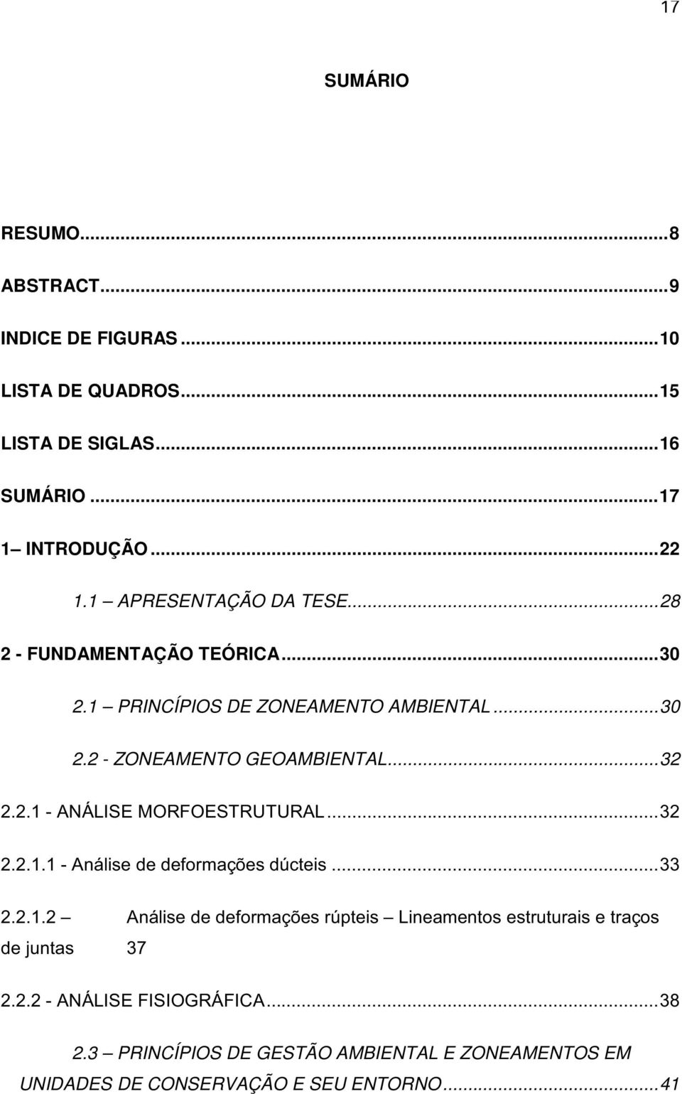 ..32 2.2.1.1 - Análise de deformações dúcteis...33 2.2.1.2 Análise de deformações rúpteis Lineamentos estruturais e traços de juntas 37 2.2.2 - ANÁLISE FISIOGRÁFICA.