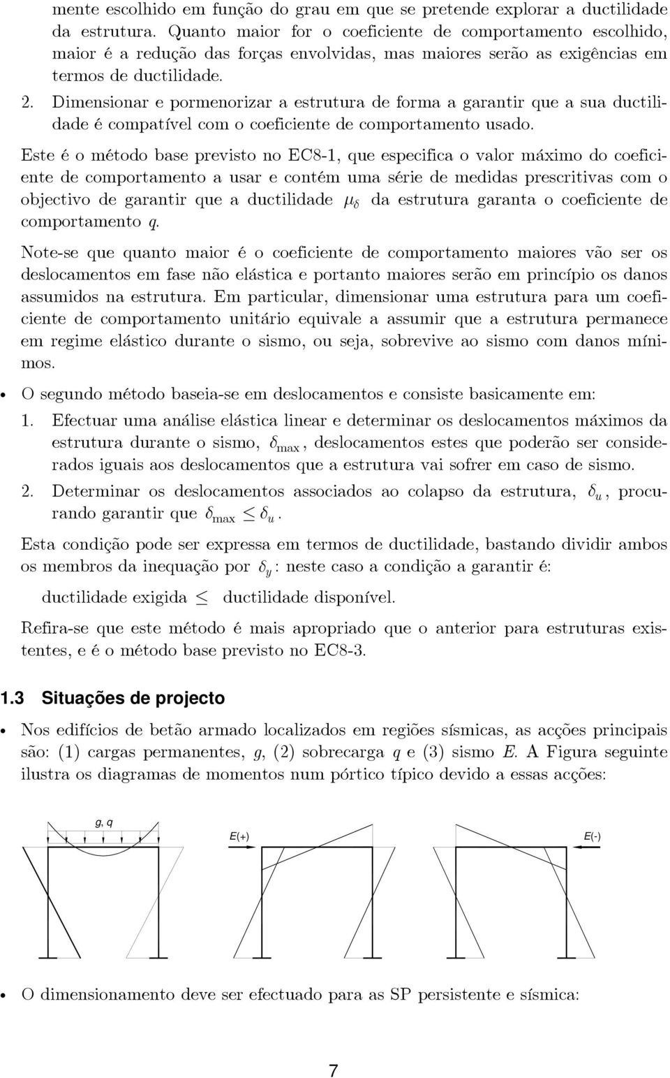 Dimensionar e pormenorizar a estrutura de forma a garantir que a sua ductilidade é compatível com o coeficiente de comportamento usado.