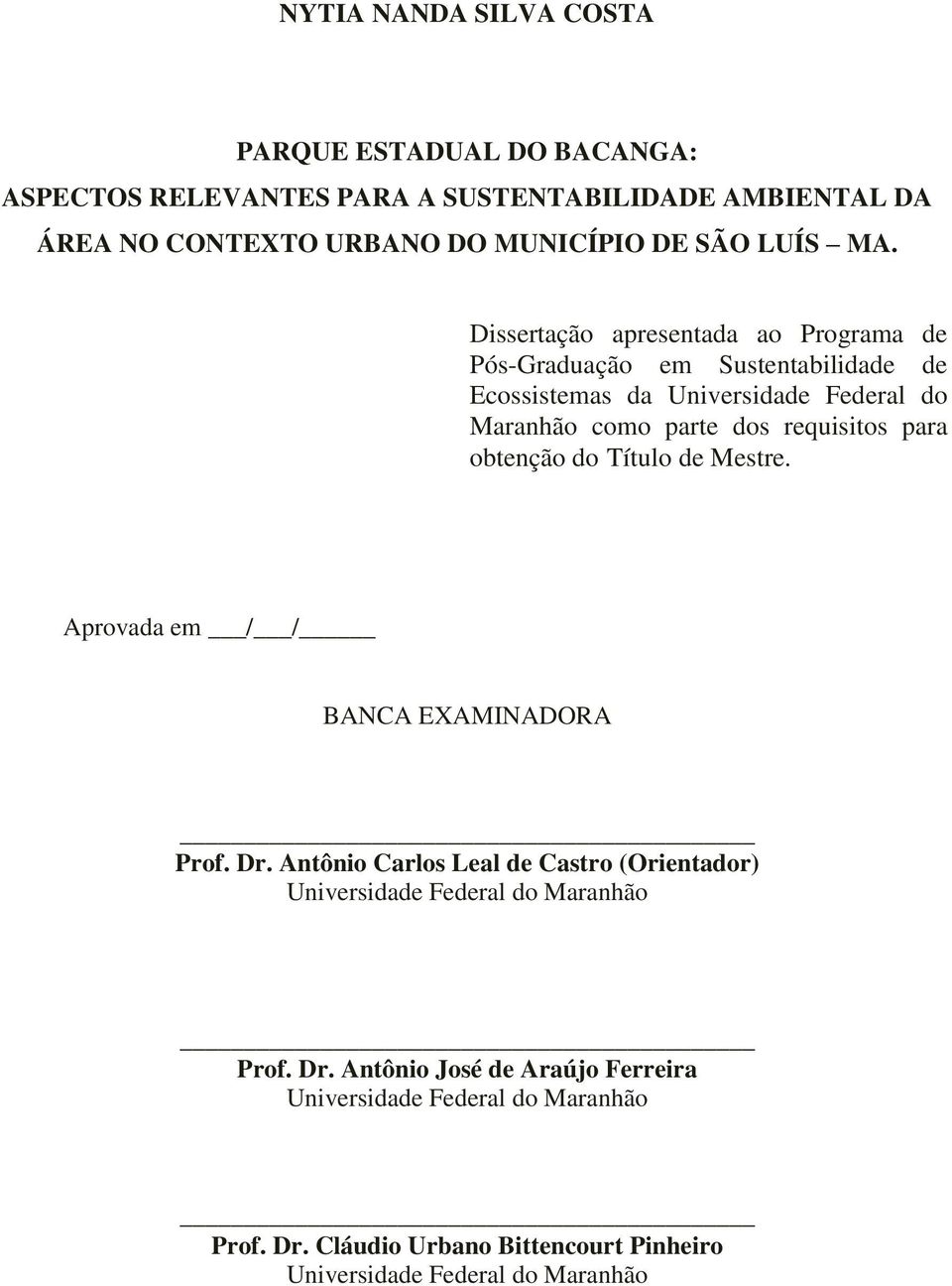 Dissertação apresentada ao Programa de Pós-Graduação em Sustentabilidade de Ecossistemas da Universidade Federal do Maranhão como parte dos requisitos para