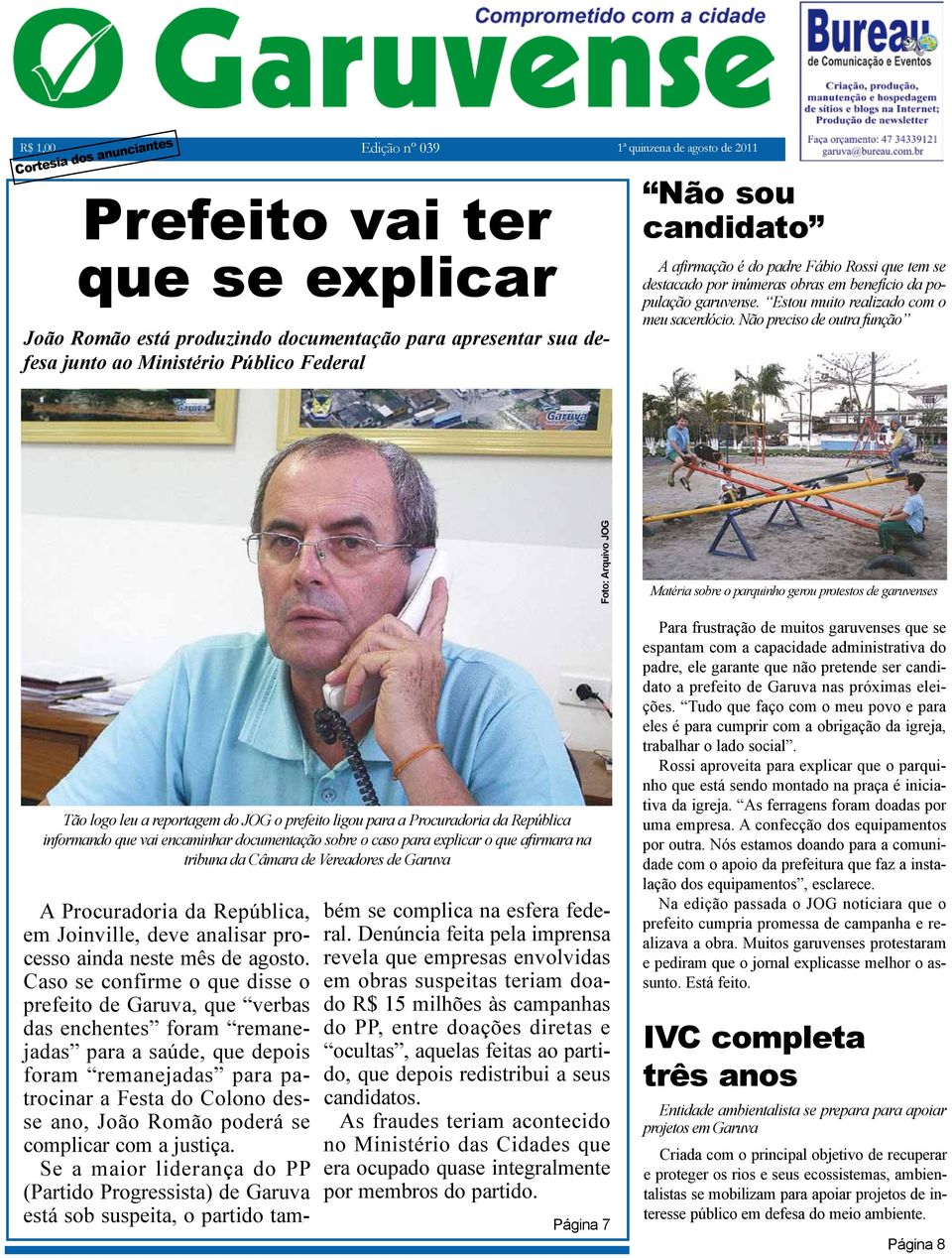 Não preciso de outra função Tão logo leu a reportagem do JOG o prefeito ligou para a Procuradoria da República informando que vai encaminhar documentação sobre o caso para explicar o que afirmara na