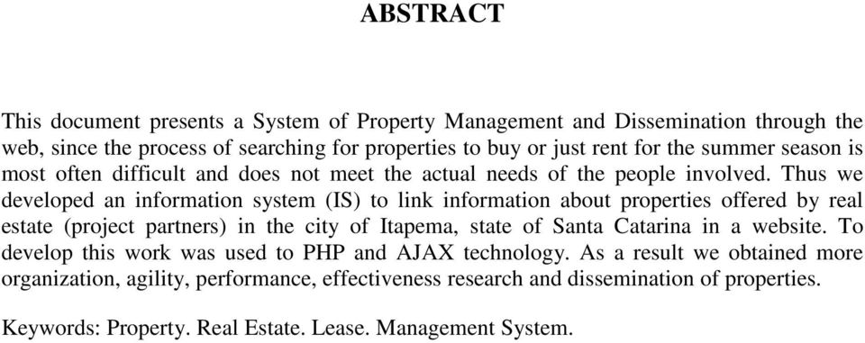 Thus we developed an information system (IS) to link information about properties offered by real estate (project partners) in the city of Itapema, state of Santa Catarina