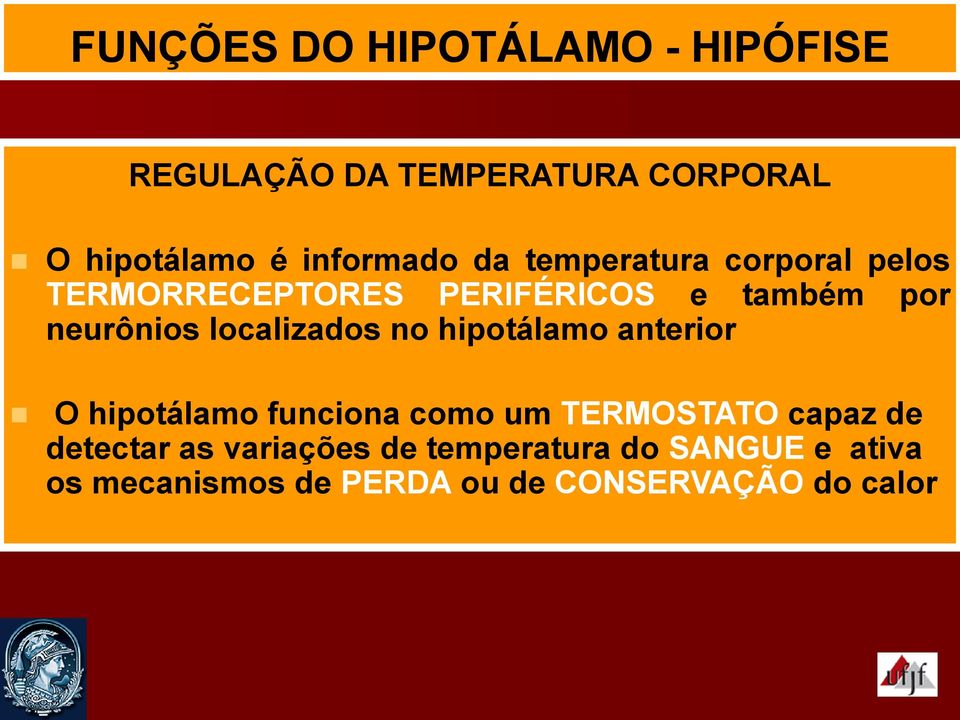 neurônios localizados no hipotálamo anterior O hipotálamo funciona como um TERMOSTATO