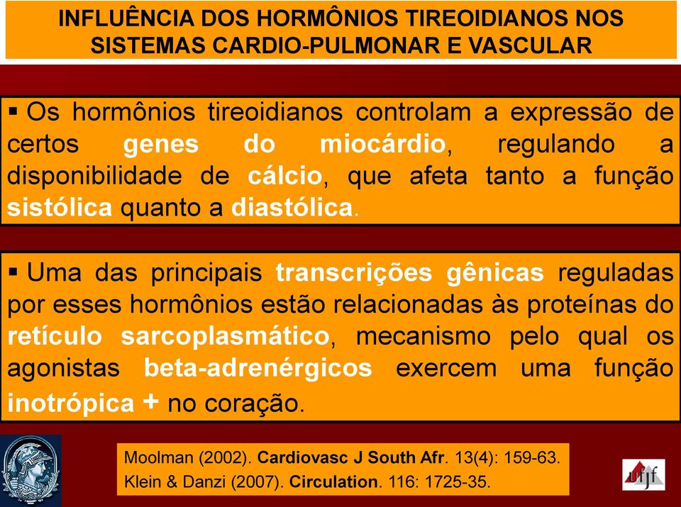 Uma das principais transcrições gênicas reguladas por esses hormônios estão relacionadas às proteínas do retículo sarcoplasmático, mecanismo