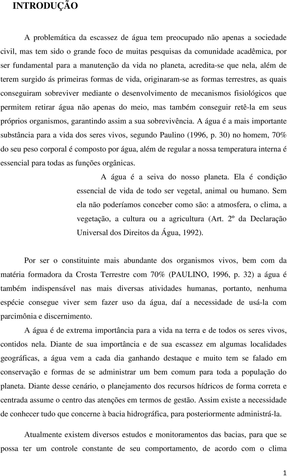 de mecanismos fisiológicos que permitem retirar água não apenas do meio, mas também conseguir retê-la em seus próprios organismos, garantindo assim a sua sobrevivência.