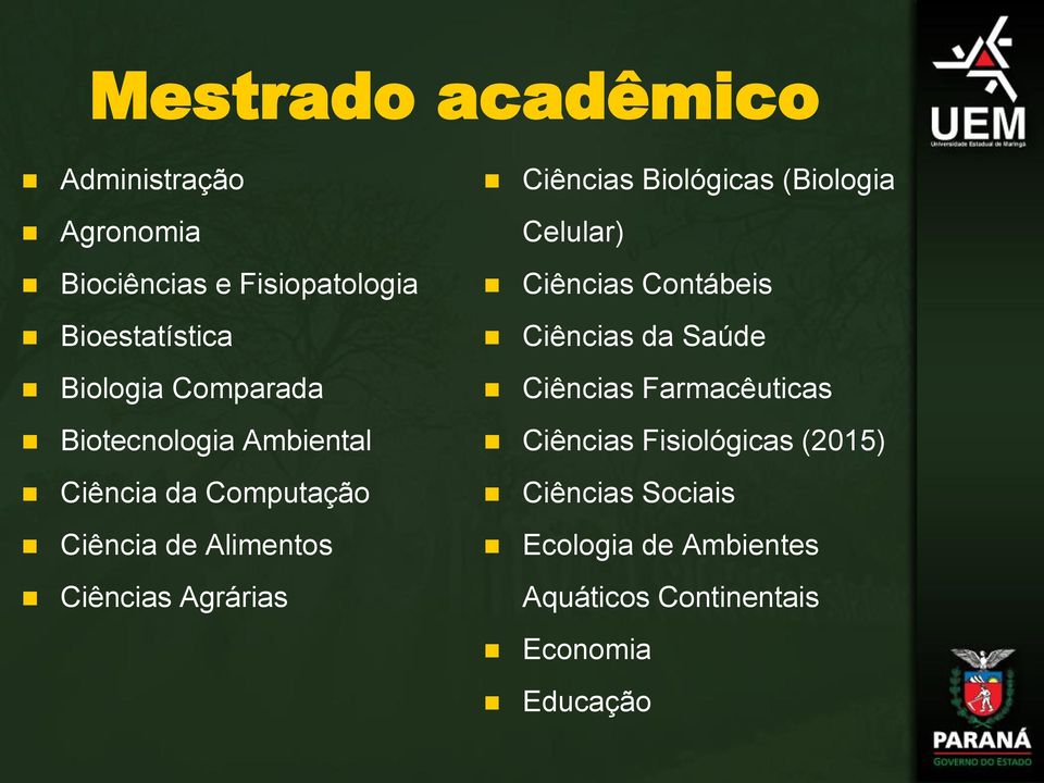 Ciências Biológicas (Biologia Celular) Ciências Contábeis Ciências da Saúde Ciências Farmacêuticas