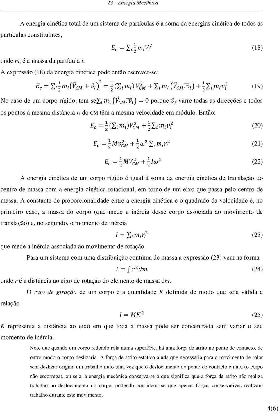 0 porque varre todas as direcções e todos os pontos à mesma distância r i do CM têm a mesma velocidade em módulo.