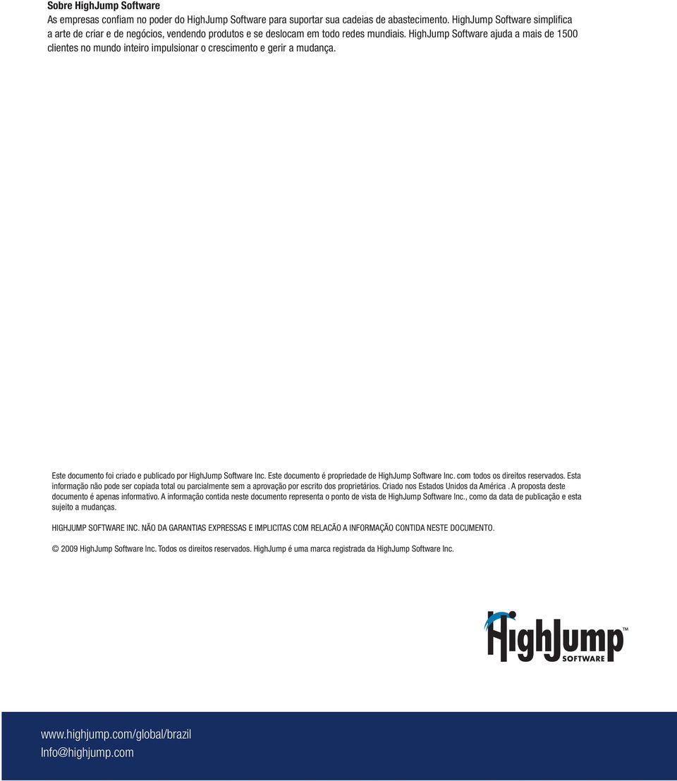 HighJump Software ajuda a mais de 1500 clientes no mundo inteiro impulsionar o crescimento e gerir a mudança. Este documento foi criado e publicado por HighJump Software Inc.