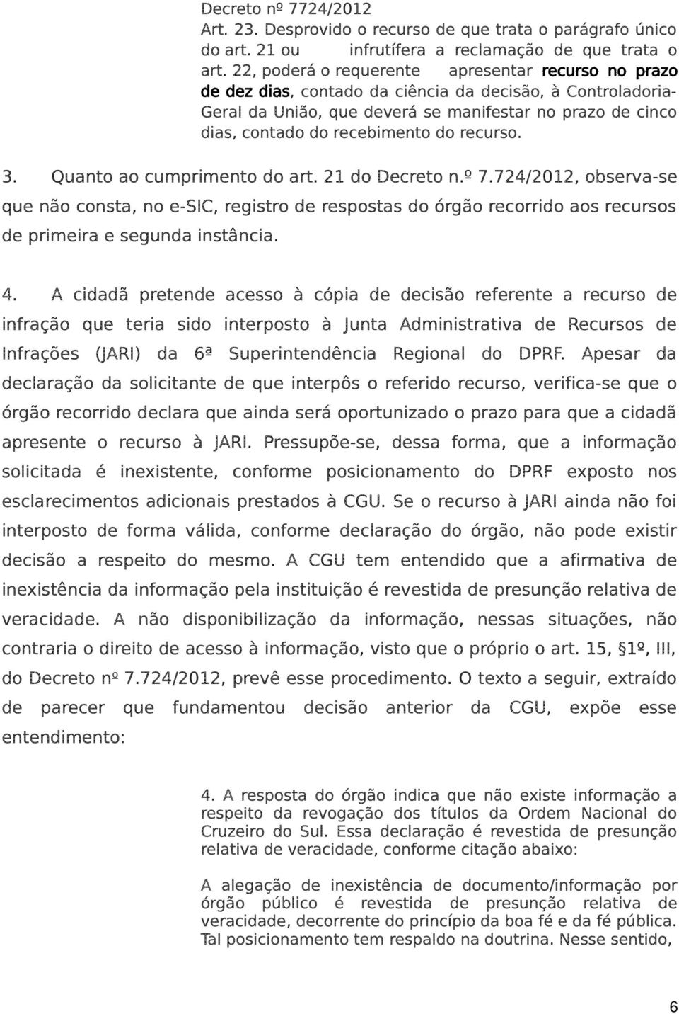 recebimento do recurso. 3. Quanto ao cumprimento do art. 21 do Decreto n.º 7.