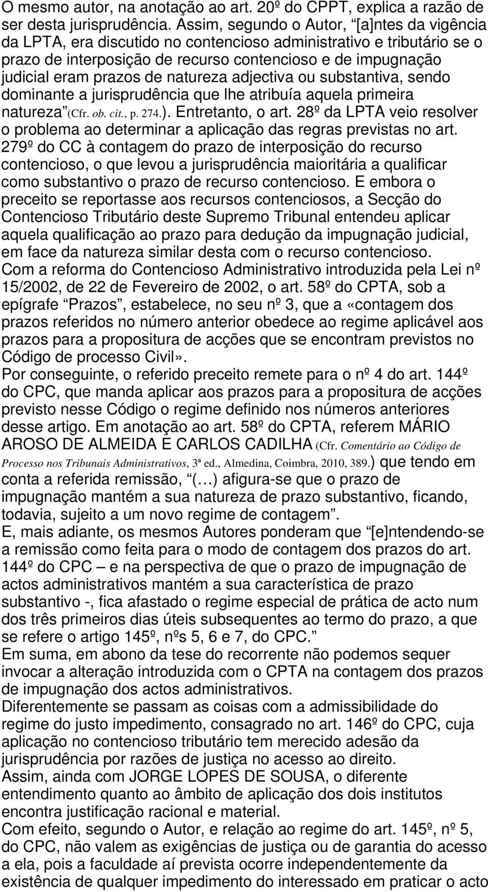 natureza adjectiva ou substantiva, sendo dominante a jurisprudência que lhe atribuía aquela primeira natureza (Cfr. ob. cit., p. 274.). Entretanto, o art.