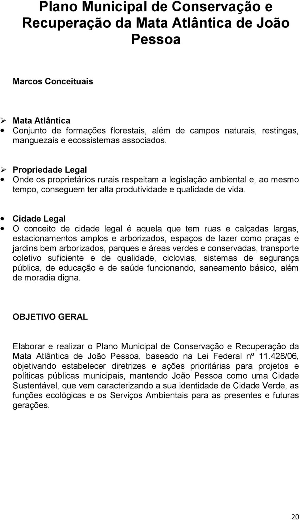 Cidade Legal O conceito de cidade legal é aquela que tem ruas e calçadas largas, estacionamentos amplos e arborizados, espaços de lazer como praças e jardins bem arborizados, parques e áreas verdes e