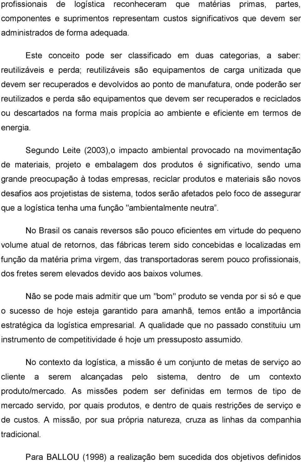 manufatura, onde poderão ser reutilizados e perda são equipamentos que devem ser recuperados e reciclados ou descartados na forma mais propícia ao ambiente e eficiente em termos de energia.