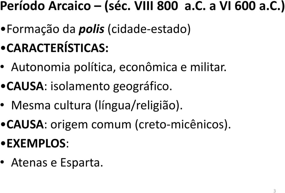 (cidade-estado) CARACTERÍSTICAS: Autonomia política, econômica e