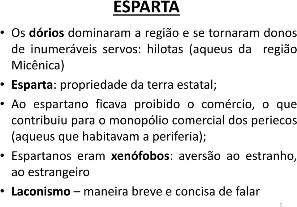 que contribuiu para o monopólio comercial dos periecos (aqueus que habitavam a periferia);