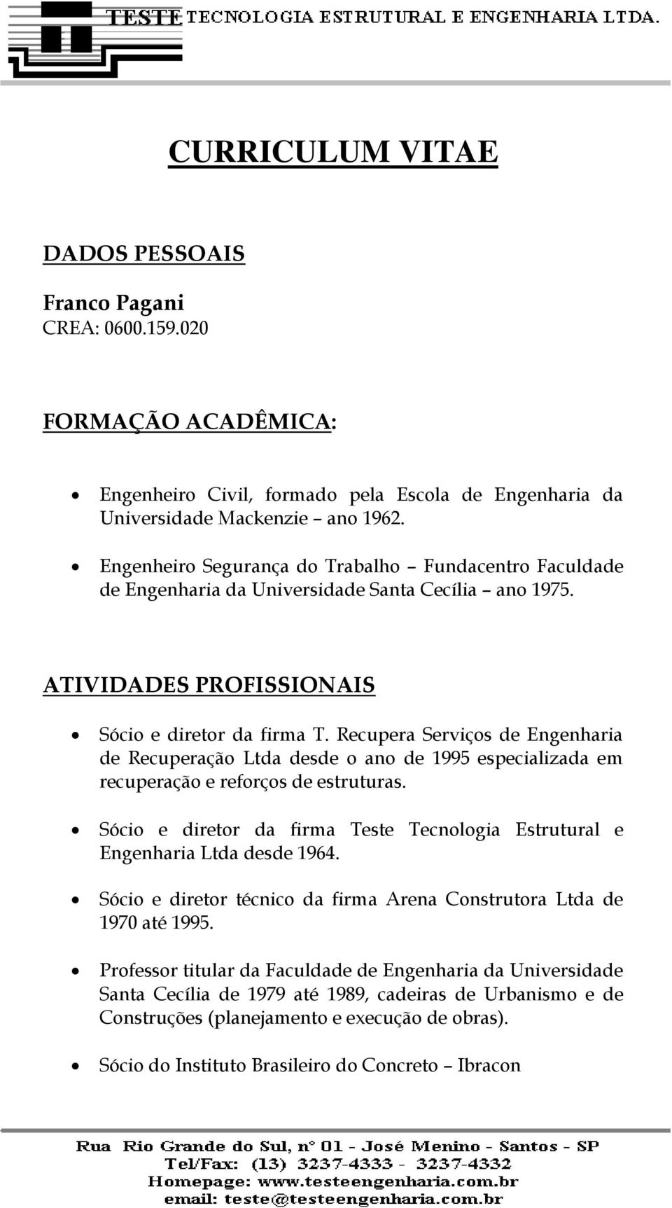 Recupera Serviços de Engenharia de Recuperação Ltda desde o ano de 1995 especializada em recuperação e reforços de estruturas.