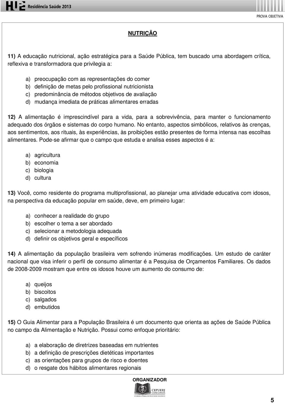 para a vida, para a sobrevivência, para manter o funcionamento adequado dos órgãos e sistemas do corpo humano.