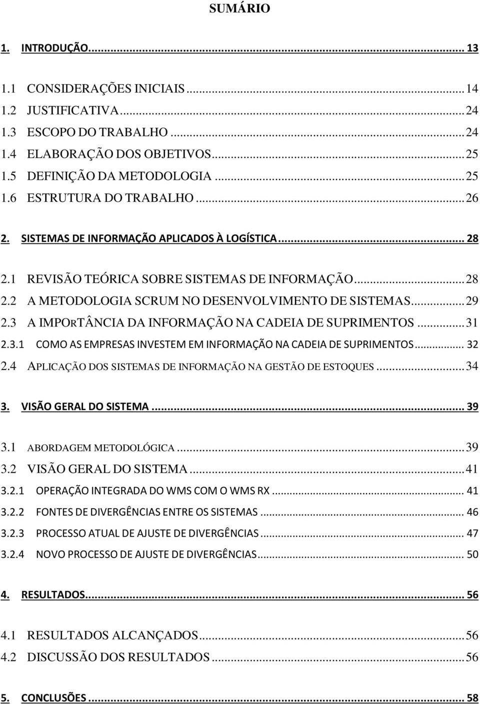 3 A IMPORTÂNCIA DA INFORMAÇÃO NA CADEIA DE SUPRIMENTOS... 31 2.3.1 COMO AS EMPRESAS INVESTEM EM INFORMAÇÃO NA CADEIA DE SUPRIMENTOS... 32 2.