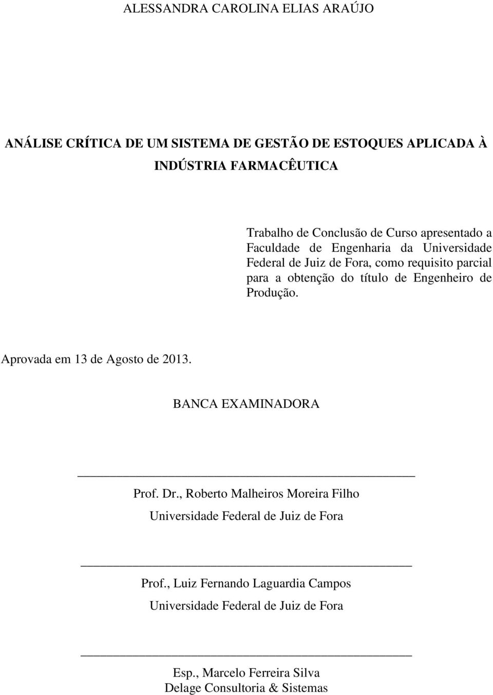 Engenheiro de Produção. Aprovada em 13 de Agosto de 2013. BANCA EXAMINADORA Prof. Dr.