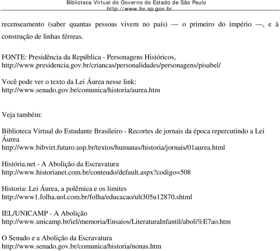 br/criancas/personalidades/personagens/pisabel/ Você pode ver o texto da Lei Áurea nesse link: http://www.senado.gov.br/comunica/historia/aurea.