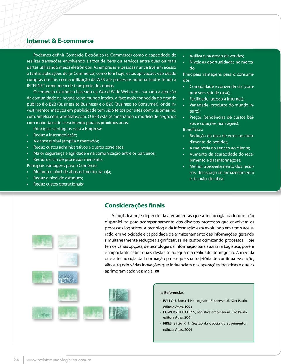 As empresas e pessoas nunca tiveram acesso a tantas aplicações de (e-commerce) como têm hoje, estas aplicações vão desde compras on-line, com a utilização da WEB até processos automatizados tendo a