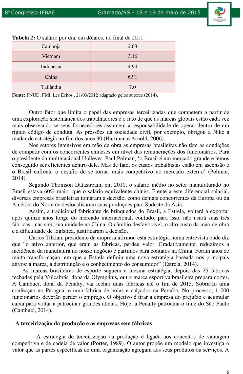 seus fornecedores assumem a responsabilidade de operar dentro de um rígido código de conduta.