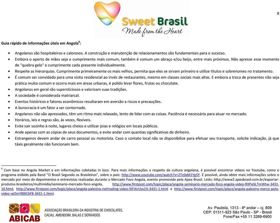 Respeite as hierarquias. Cumprimente primeiramente os mais velhos, permita que eles se sirvam primeiro e utilize títulos e sobrenomes no tratamento.