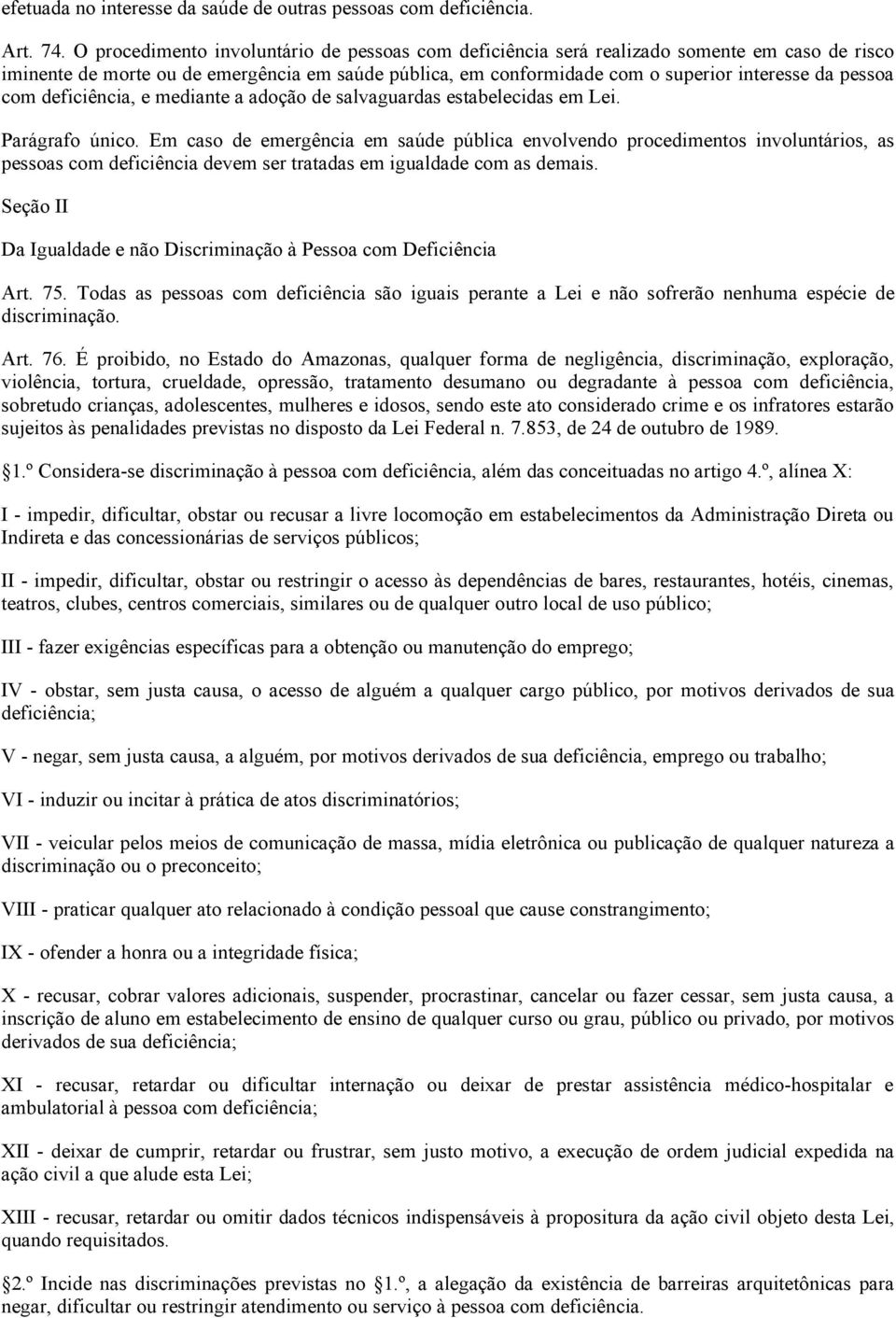 com deficiência, e mediante a adoção de salvaguardas estabelecidas em Lei. Parágrafo único.