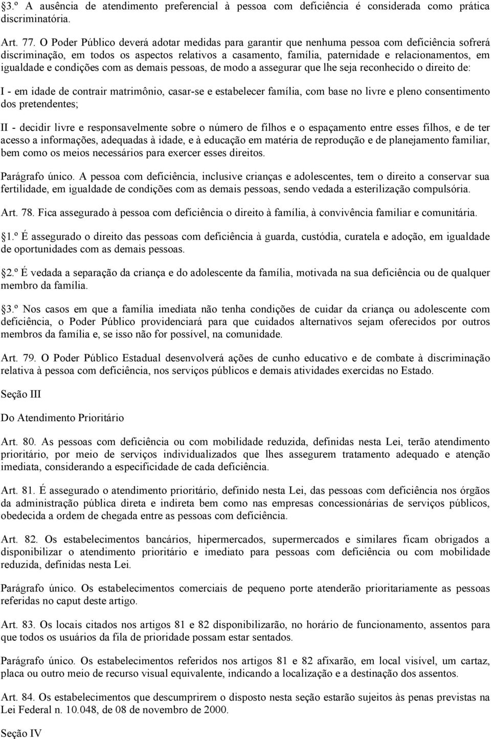 igualdade e condições com as demais pessoas, de modo a assegurar que lhe seja reconhecido o direito de: I em idade de contrair matrimônio, casar se e estabelecer família, com base no livre e pleno