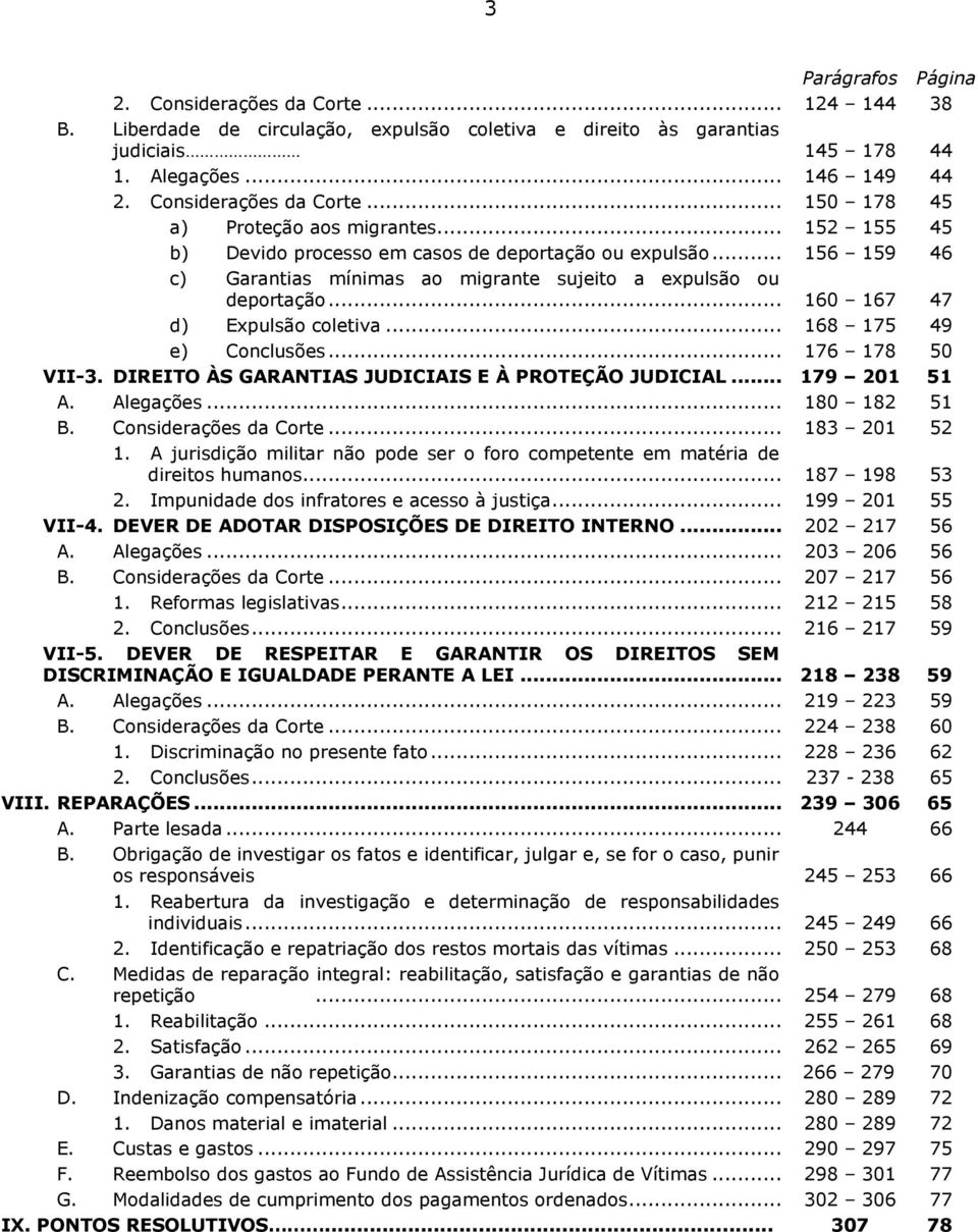 .. 156 159 46 c) Garantias mínimas ao migrante sujeito a expulsão ou deportação... 160 167 47 d) Expulsão coletiva... 168 175 49 e) Conclusões... 176 178 50 VII-3.