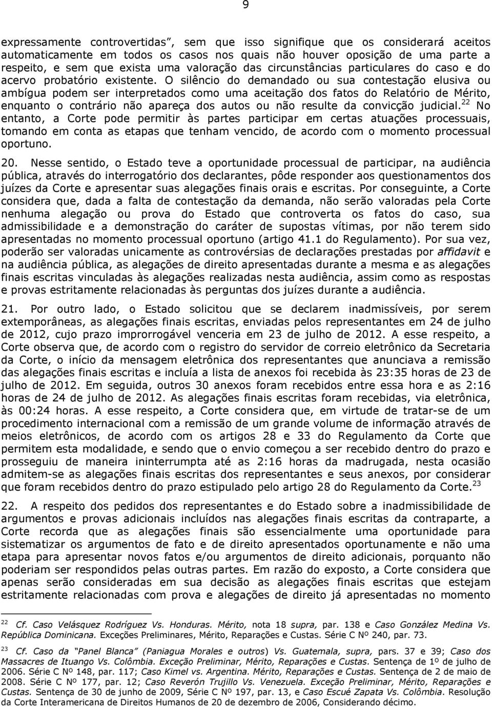 O silêncio do demandado ou sua contestação elusiva ou ambígua podem ser interpretados como uma aceitação dos fatos do Relatório de Mérito, enquanto o contrário não apareça dos autos ou não resulte da