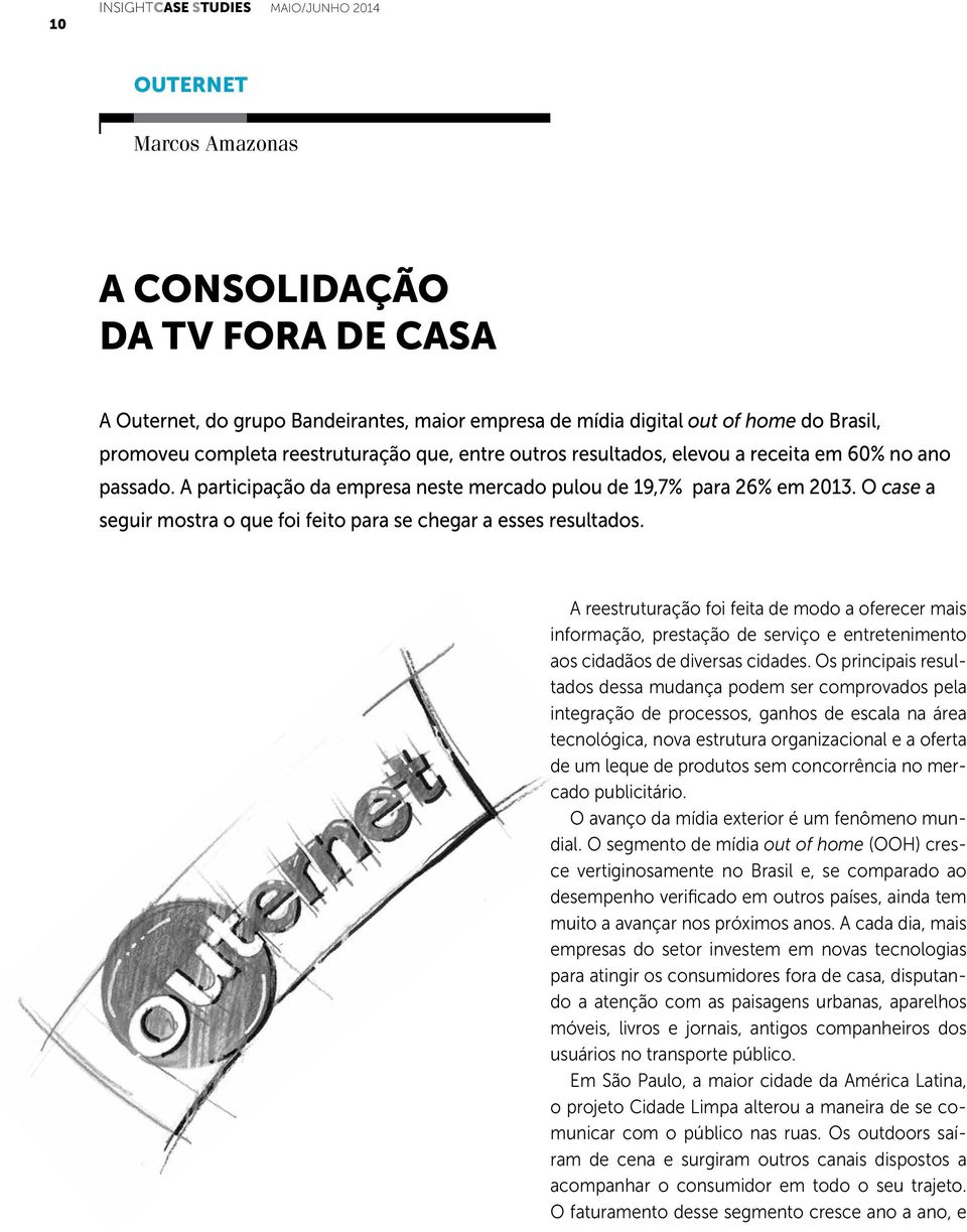 O case a seguir mostra o que foi feito para se chegar a esses resultados.