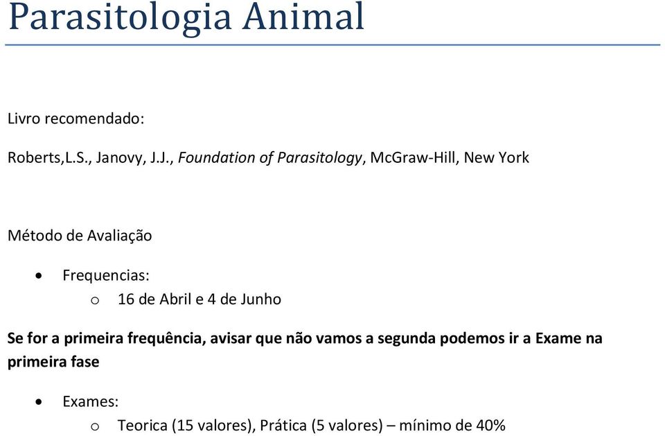 J., Foundation of Parasitology, McGraw-Hill, New York Método de Avaliação