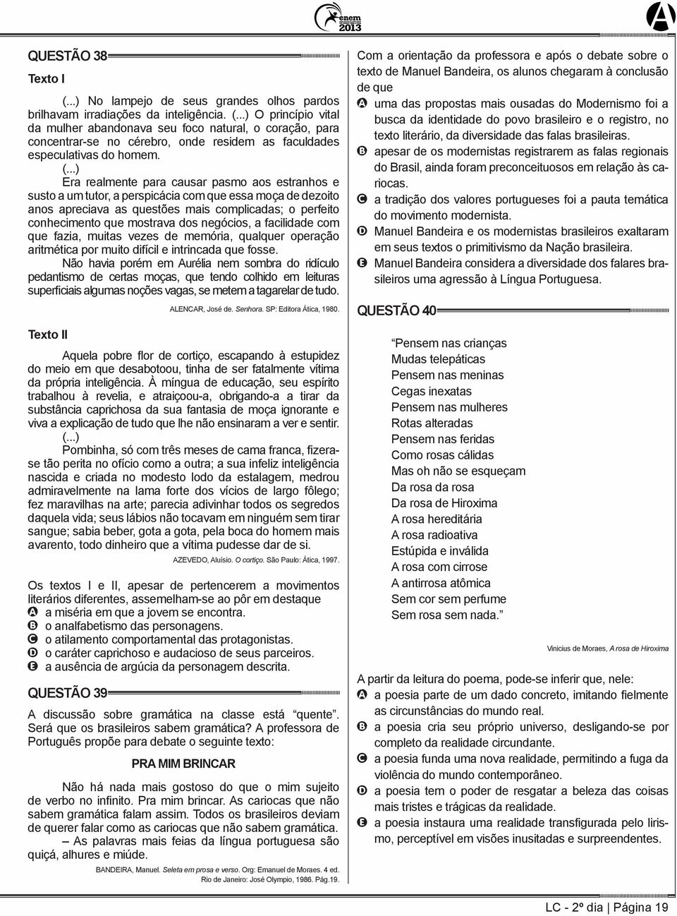 dos negócios, a facilidade com que fazia, muitas vezes de memória, qualquer operação aritmética por muito difícil e intrincada que fosse.