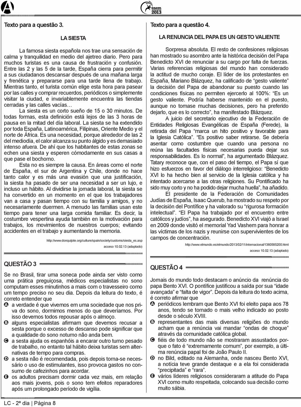 Entre las 2 y las 5 de la tarde, España cierra para permitir a sus ciudadanos descansar después de una mañana larga y frenética y prepararse para una tarde llena de trabajo.