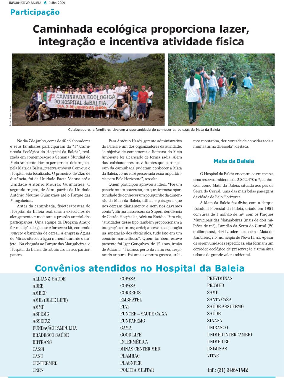 Mundial do Meio Ambiente. Foram percorridos dois trajetos pela Mata da Baleia, reserva ambiental em que o Hospital está localizado.