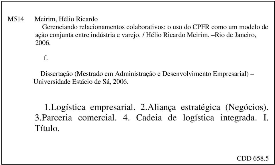 Dissertação (Mestrado em Administração e Desenvolvimento Empresarial) Universidade Estácio de Sá, 2006. 1.