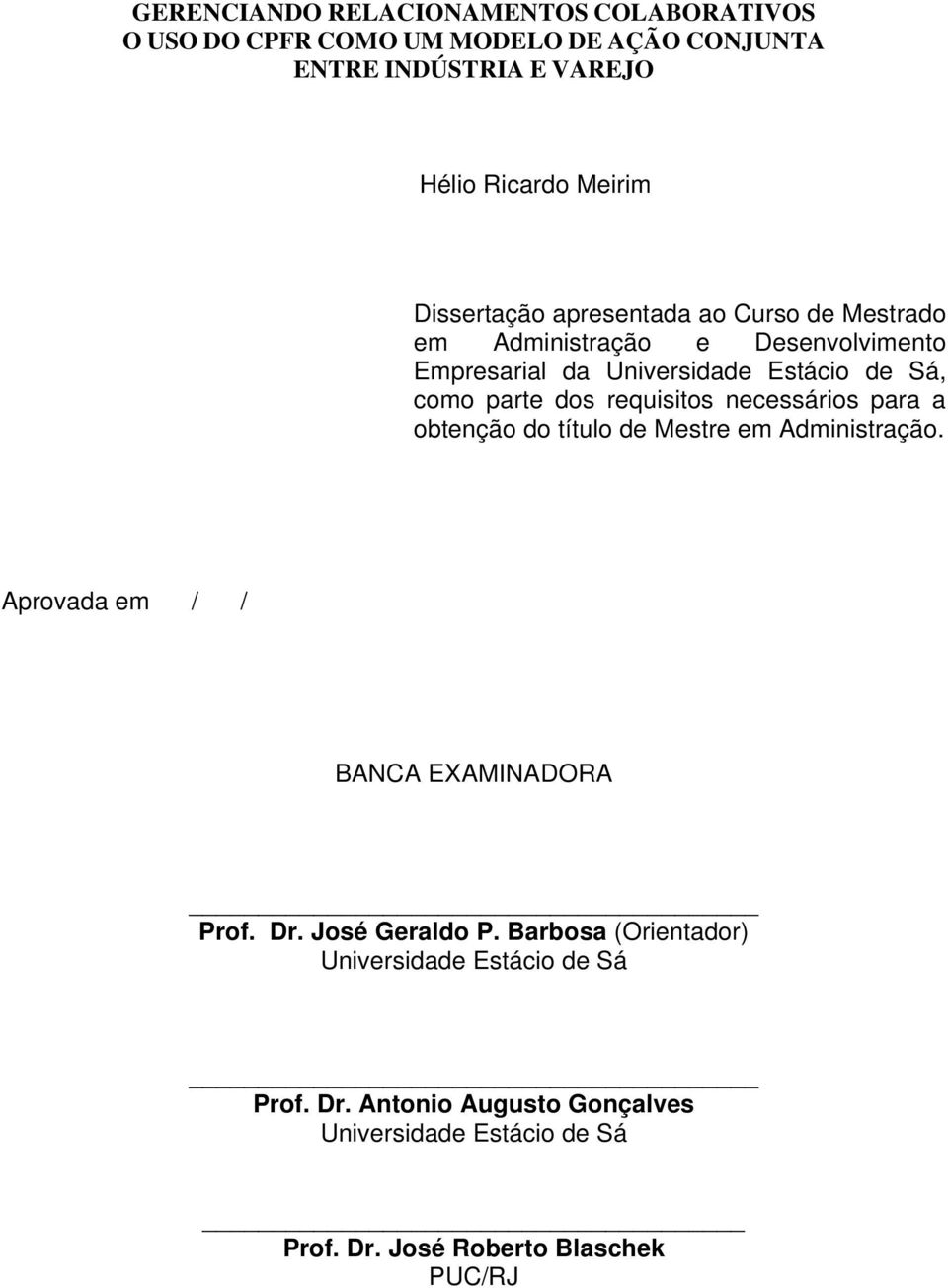 requisitos necessários para a obtenção do título de Mestre em Administração. Aprovada em / / BANCA EXAMINADORA Prof. Dr. José Geraldo P.