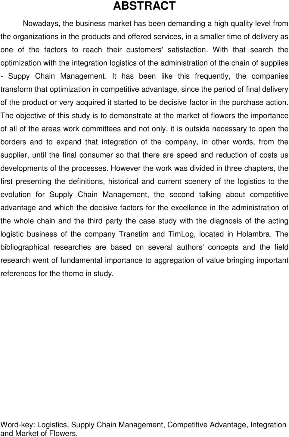 It has been like this frequently, the companies transform that optimization in competitive advantage, since the period of final delivery of the product or very acquired it started to be decisive