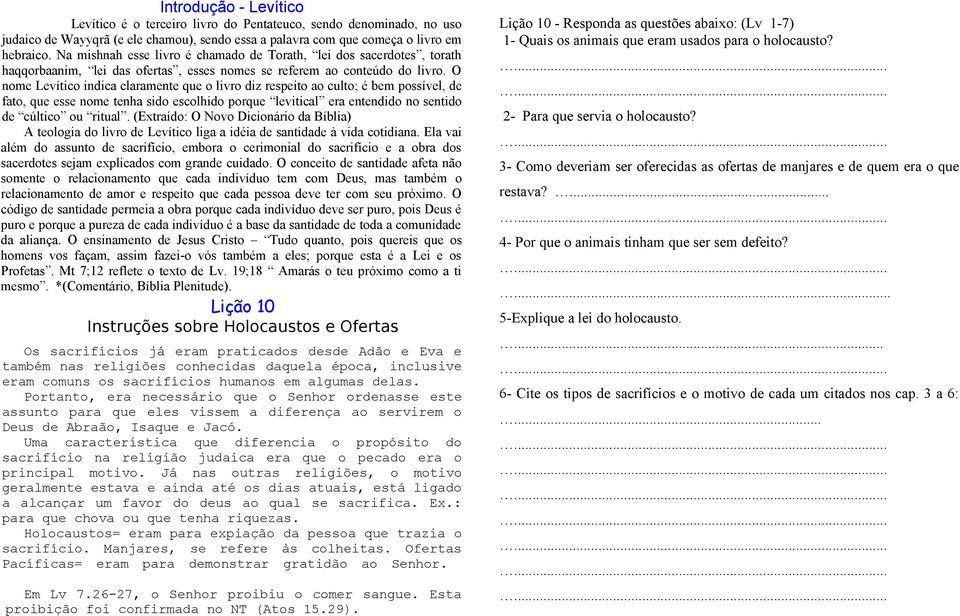 O nome Levítico indica claramente que o livro diz respeito ao culto; é bem possível, de fato, que esse nome tenha sido escolhido porque levitical era entendido no sentido de cúltico ou ritual.