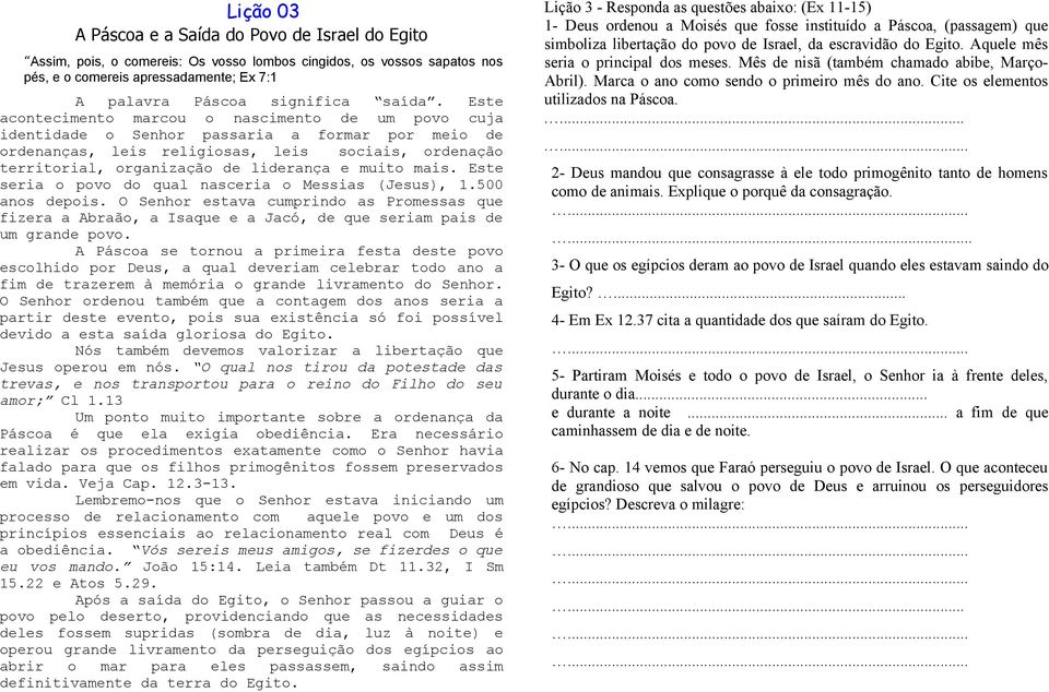 Este acontecimento marcou o nascimento de um povo cuja identidade o Senhor passaria a formar por meio de ordenanças, leis religiosas, leis sociais, ordenação territorial, organização de liderança e