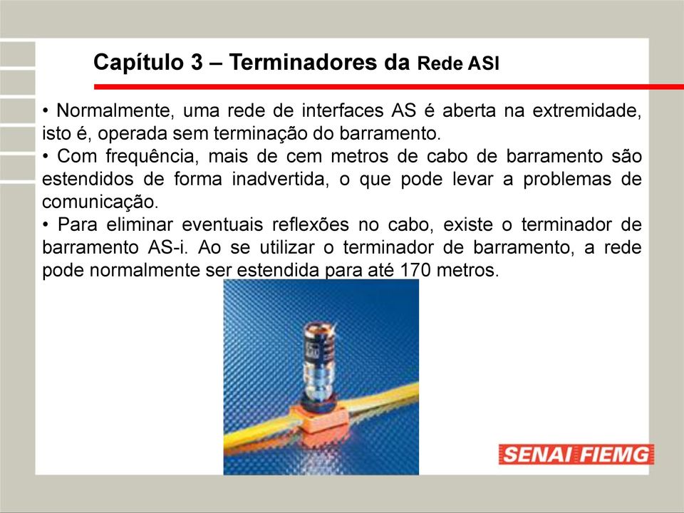 Com frequência, mais de cem metros de cabo de barramento são estendidos de forma inadvertida, o que pode levar a