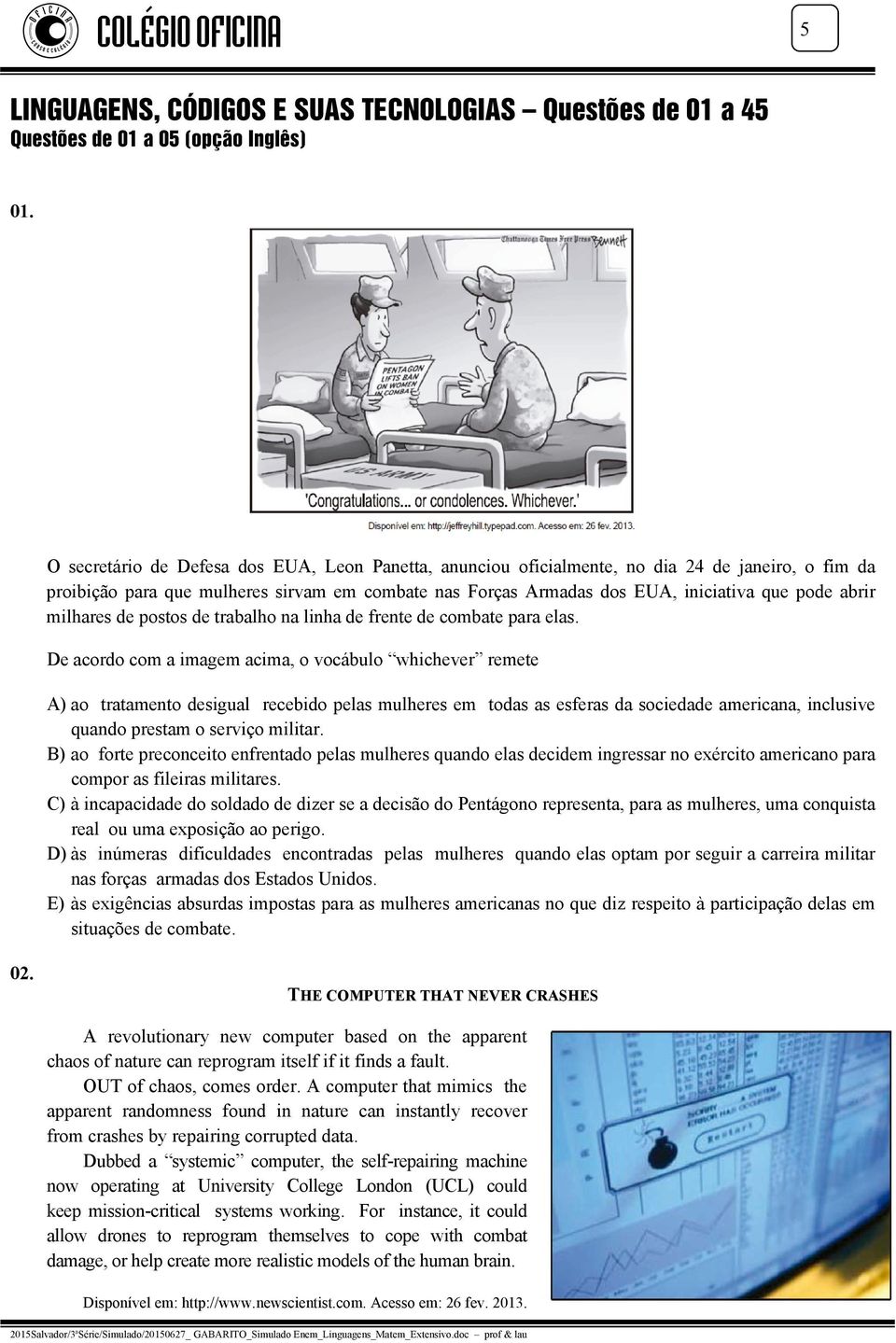 milhares de postos de trabalho na linha de frente de combate para elas.