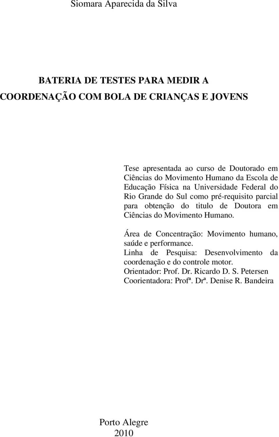 do titulo de Doutora em Ciências do Movimento Humano. Área de Concentração: Movimento humano, saúde e performance.