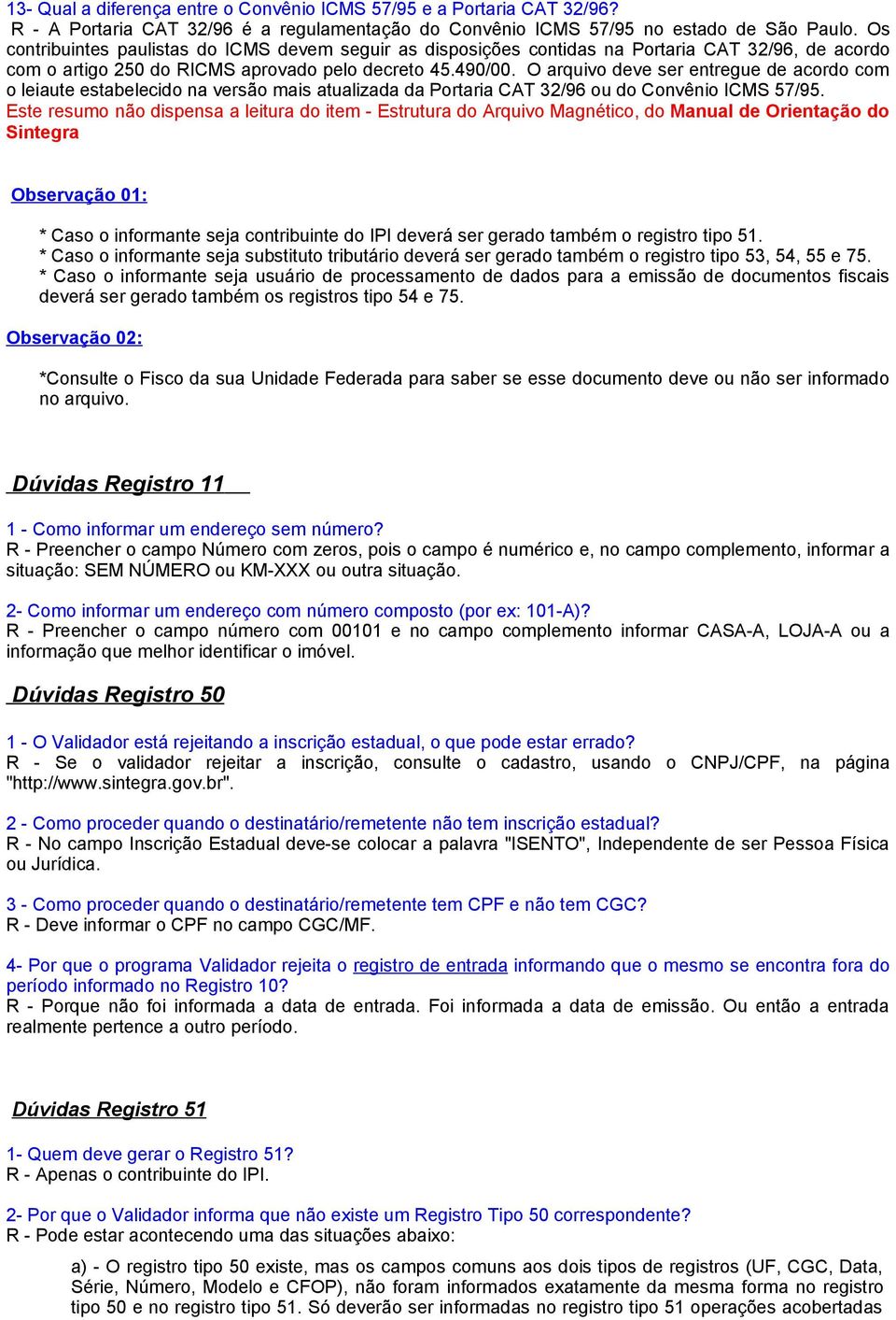 O arquivo deve ser entregue de acordo com o leiaute estabelecido na versão mais atualizada da Portaria CAT 32/96 ou do Convênio ICMS 57/95.