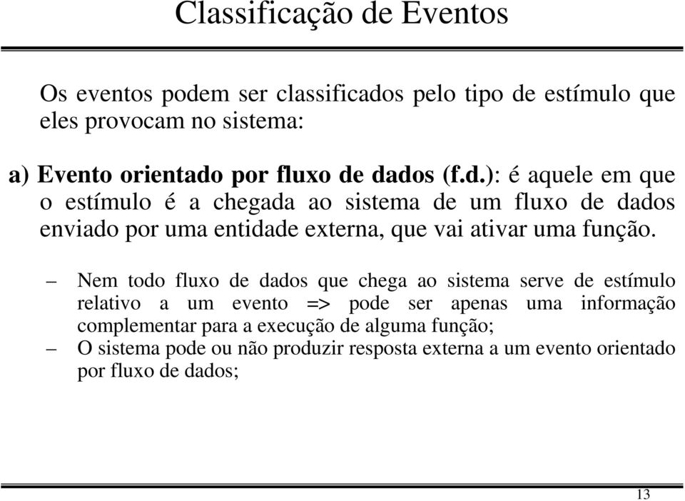 dados (f.d.): é aquele em que o estímulo é a chegada ao sistema de um  dados enviado por uma entidade externa, que vai ativar uma função.