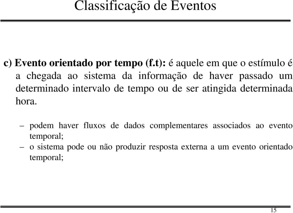 determinado intervalo de tempo ou de ser atingida determinada hora.