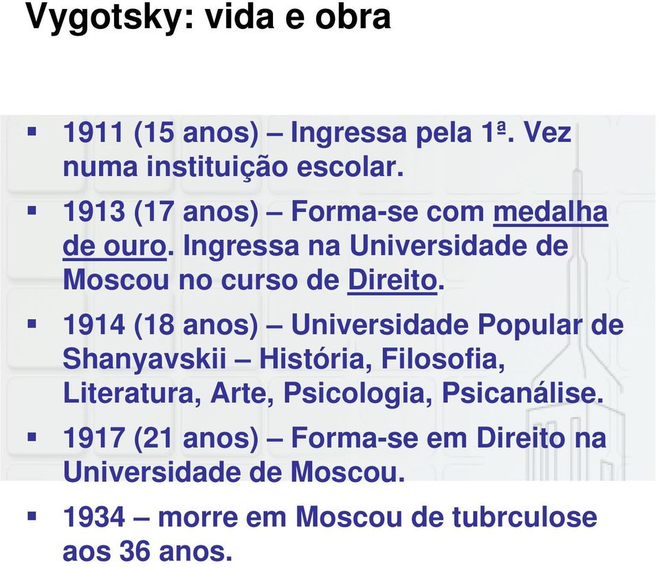 1914 (18 anos) Universidade Popular de Shanyavskii História, Filosofia, Literatura, Arte, Psicologia,