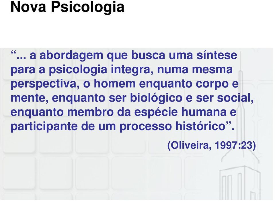 numa mesma perspectiva, o homem enquanto corpo e mente, enquanto