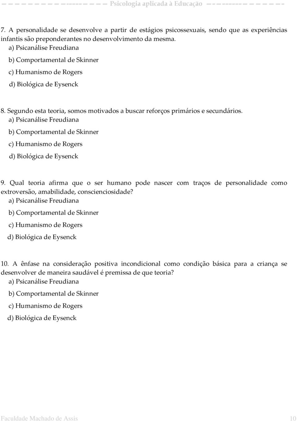 Qual teoria afirma que o ser humano pode nascer com traços de personalidade como extroversão, amabilidade, conscienciosidade? 10.