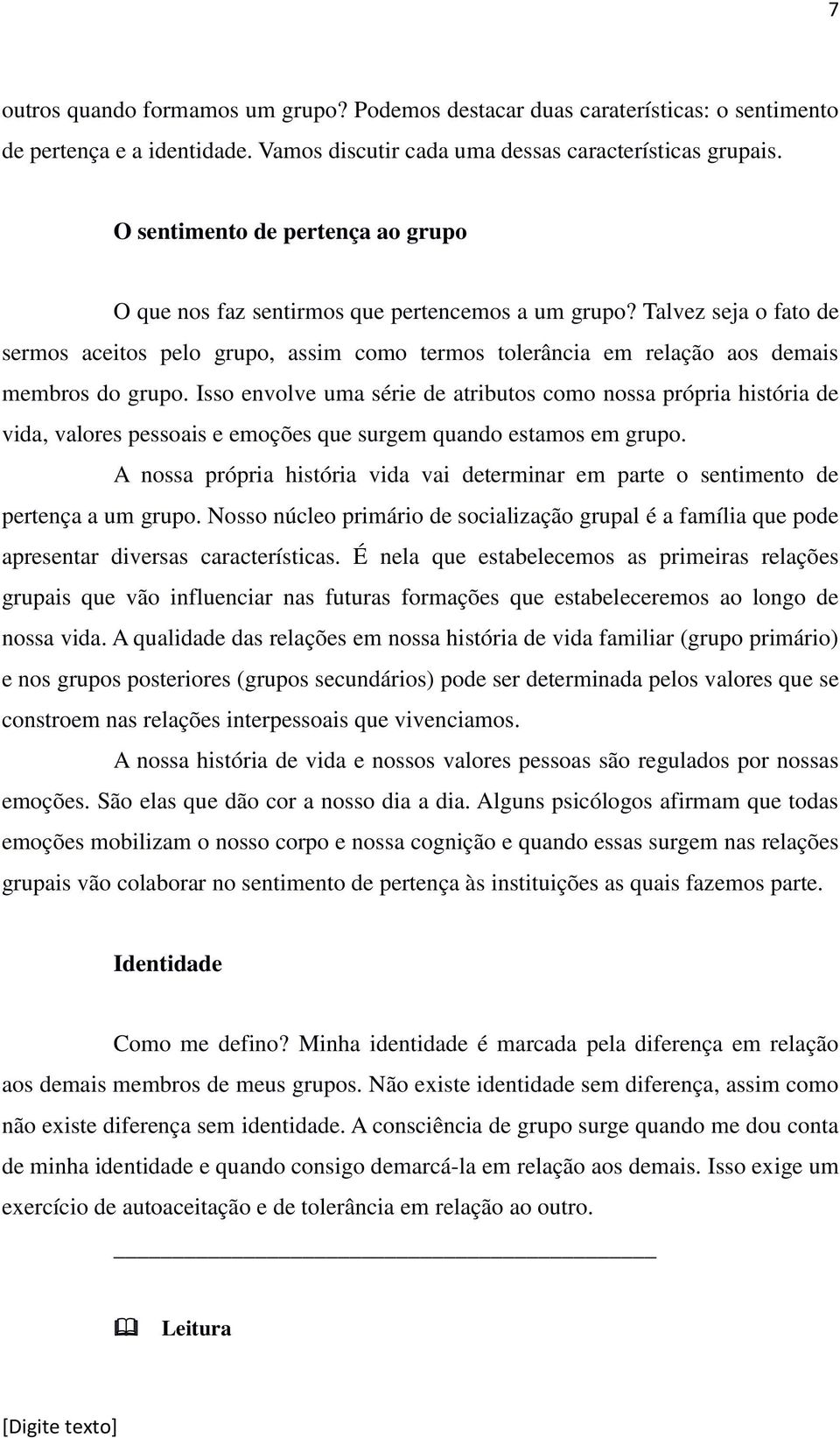 Talvez seja o fato de sermos aceitos pelo grupo, assim como termos tolerância em relação aos demais membros do grupo.