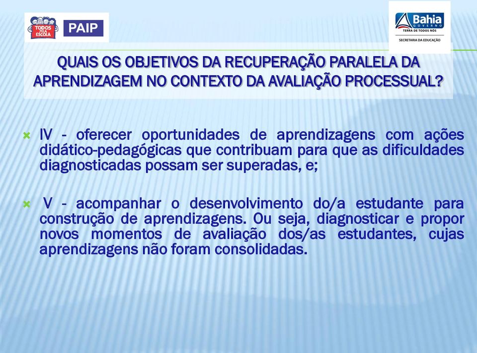 V - acompanhar o desenvolvimento do/a estudante para construção de aprendizagens.